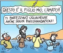 Battesimo di Gesù. (Dio:) «Questo è il Figlio mio, l'Amato!» (Giovanni:) «Ti battezzavo ugualmente anhe senza raccomandazioni!»